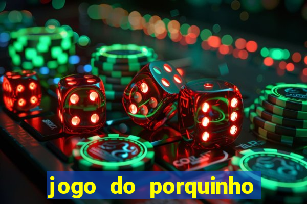 jogo do porquinho que ganha dinheiro